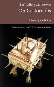 Paperback (Un)Willing Collectives: On Castoriadis, Philosophy and Politics Book