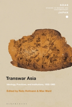 Transwar Asia: Ideology, Practices, and Institutions, 1920-1960 - Book  of the SOAS Studies in Modern and Contemporary Japan