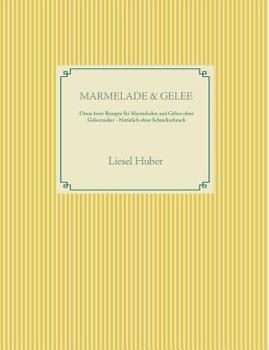 Paperback Marmelade & Gelee: Omas beste Rezepte f?r Marmeladen und Gelees ohne Gelierzucker - Nat?rlich ohne Schnickschnack [German] Book