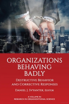 Paperback Organizations Behaving Badly: Destructive Behavior and Corrective Responses Book