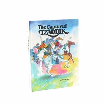 Hardcover The Captured Tzaddik: A Tale of the Baalshem Tov Father Book