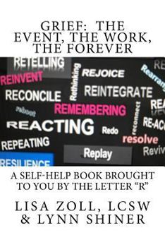 Paperback Grief: The Event, The Work, The Forever: A self-help book brought to you by the letter R Book