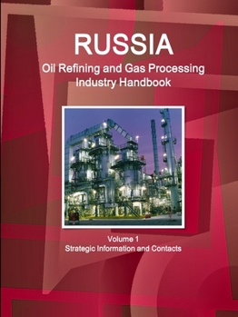 Paperback Russia Oil Refining and Gas Processing Industry Handbook Volume 1 Strategic Information and Contacts Book