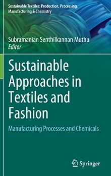 Hardcover Sustainable Approaches in Textiles and Fashion: Manufacturing Processes and Chemicals Book