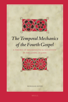The Temporal Mechanics of the Fourth Gospel: A Theory of Hermeneutical Relativity in the Gospel of John