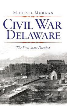 Hardcover Civil War Delaware: The First State Divided Book