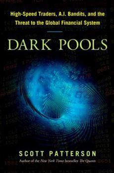 Hardcover Dark Pools: High-Speed Traders, A.I. Bandits, and the Threat to the Global Financial System Book