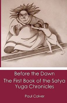 Paperback Before the Dawn: The First Book of the Satya Yuga Chronicles Book