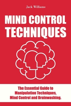 Paperback Mind Control Techniques: The Essential guide to Manipulation Techniques, Mind Control and Brainwashing. Book