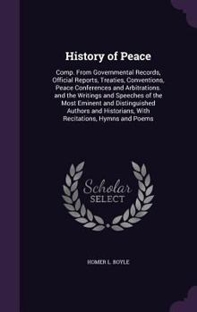 Hardcover History of Peace: Comp. from Governmental Records, Official Reports, Treaties, Conventions, Peace Conferences and Arbitrations. and the Book