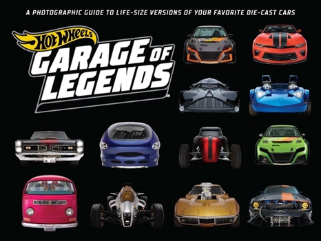 Hardcover Hot Wheels: Garage of Legends: A Photographic Guide to 75+ Life-Size Versions of Your Favorite Die-Cast Vehicles -- From the Classic Twin Mill to the Book