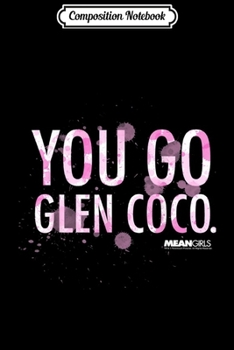 Composition Notebook: Mean Girls You Go Glen Coco Watercolor Graphic  Journal/Notebook Blank Lined Ruled 6x9 100 Pages
