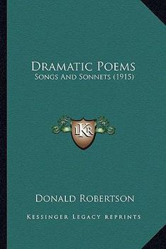 Paperback Dramatic Poems: Songs and Sonnets (1915) Book