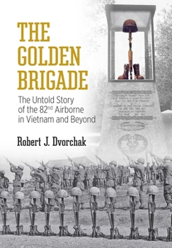 Paperback The Golden Brigade: The Untold Story of the 82nd Airborne in Vietnam and Beyond Book