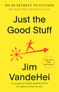 Paperback Just the Good Stuff: No-Bs Secrets to Success (No Matter What Life Throws at You) Book