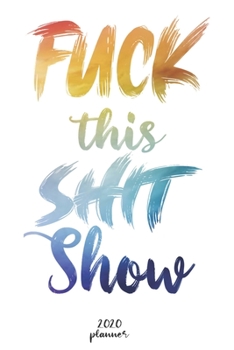 Paperback Fuck This Shit Show: 2021 monthly planner, weekly planner To Track Your Fuckery And Get Shit Done - One Year Daily Agenda Calendar, 6x9 inc Book