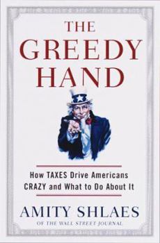 Hardcover The Greedy Hand: How Taxes Drive Americans Crazy and What to Do about It Book