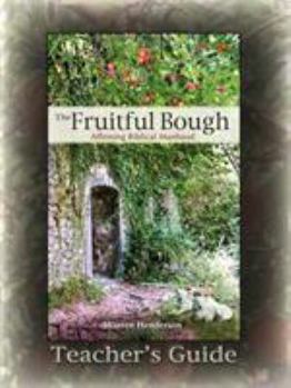 Paperback The Fruitful Bough: Affirming Biblical Manhood Teacher's Guide Book