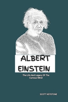 Paperback Albert Einstein: The Life And Legacy Of The Curious Mind Book