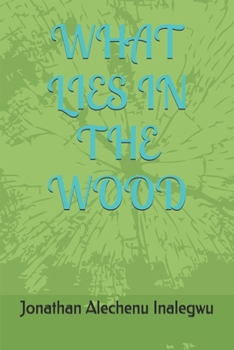 WHAT LIES IN THE WOOD