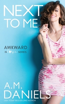 Next To Me - Book #2 of the Awkward in Love