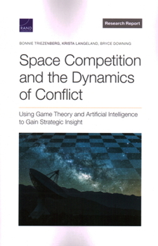 Paperback Space Competition and the Dynamics of Conflict: Using Game Theory and Artificial Intelligence to Gain Strategic Insight Book