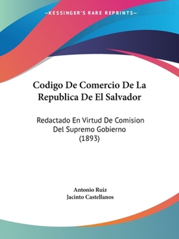 Paperback Codigo De Comercio De La Republica De El Salvador: Redactado En Virtud De Comision Del Supremo Gobierno (1893) [Spanish] Book