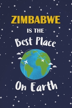 Zimbabwe Is The Best Place On Earth: Zimbabwe Souvenir Notebook