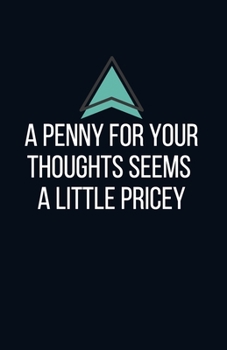A penny for your thoughts seems a little pricey - Blank Lined Notebook - Funny Motivational Quote Journal - 5.5" x 8.5" / 120 pages: Gag Gift for ... & family, gift for your employees or boss