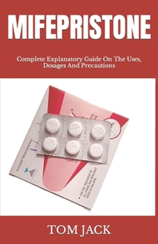 Paperback Mifepristone: Complete Explanatory Guide On The Uses, Dosages And Precautions Book