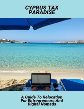 Paperback Cyprus Tax Paradise: A Guide To Relocation For Entrepreneurs And Digital Nomads Book