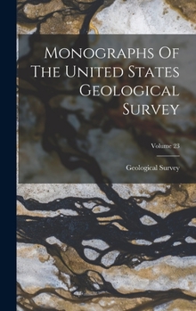 Hardcover Monographs Of The United States Geological Survey; Volume 23 Book