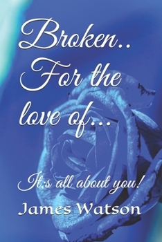 Paperback Broken.. For the love of...: It;s all about you! Book