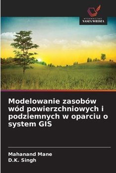 Modelowanie zasobów wód powierzchniowych i podziemnych w oparciu o system GIS (Polish Edition)