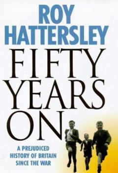 Hardcover Fifty years on: a prejudiced history of Britain since the war Book