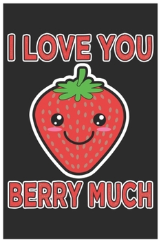 Paperback I Love You Berry Much: Cute Lined Journal, Awesome Strawberry Funny Design Cute Kawaii Food / Journal Gift (6 X 9 - 120 Blank Pages) Book