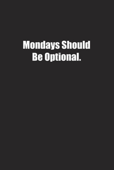 Mondays Should Be Optional.: Lined notebook