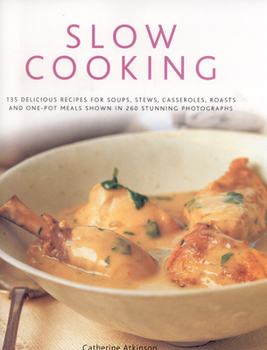 Hardcover Slow Cooking: 135 Delicious Simple-To-Make Recipes Shown In 260 Stunning Photographs: Soups, Stews, Casseroles, Roasts, Comforting Hot-Pots, And Easy One-Pot Meals Book