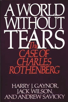 Hardcover A World Without Tears: The Case of Charles Rothenberg Book