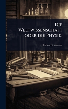 Hardcover Die Weltwissenschaft oder die Physik. [German] Book