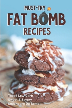 Paperback Must-Try Fat Bomb Recipes: These Low-Carb Sweet & Savory Snacks are Da Bomb! Book