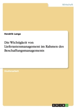 Paperback Die Wichtigkeit von Lieferantenmanagement im Rahmen des Beschaffungsmanagements [German] Book