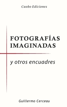 Paperback Fotografías imaginadas: y otros encuadres [Spanish] Book