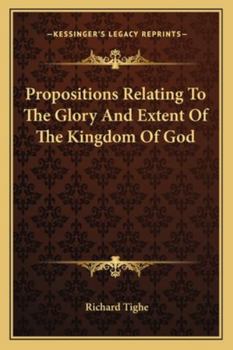 Paperback Propositions Relating To The Glory And Extent Of The Kingdom Of God Book
