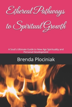 Paperback Ethereal Pathways to Spiritual Growth: A Soul's Ultimate Guide to New Age Spirituality and Personal Development Book