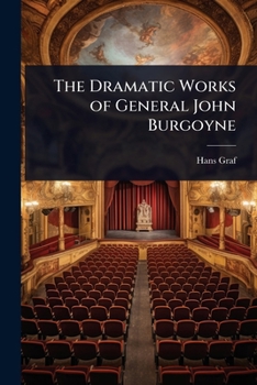 The Dramatic Works of General John Burgoyne