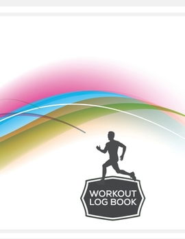 Workout Log Book: Fitness Log Books, Workout Log Books For Men, Daily Workout Journal