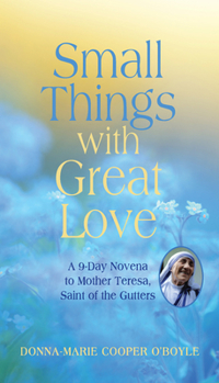 Paperback Small Things with Great Love: A 9-Day Novena to Mother Teresa, Saint of the Gutters Book