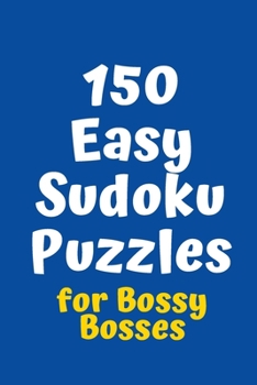 Paperback 150 Easy Sudoku Puzzles for Bossy Bosses Book