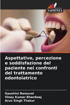 Aspettative, percezione e soddisfazione del paziente nei confronti del trattamento odontoiatrico (Italian Edition)